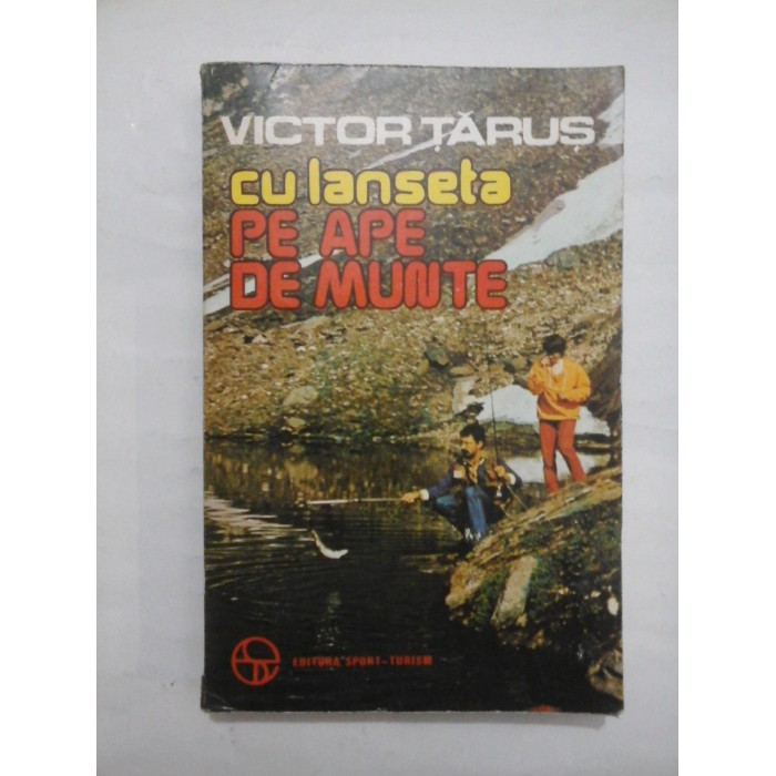 CU  LANSETA  PE APE  DE  MUNTE  -  VICTOR  TARUS